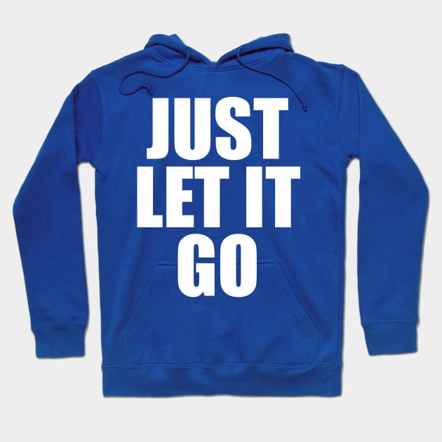 Just Let It Go Hoodie by cxtnd